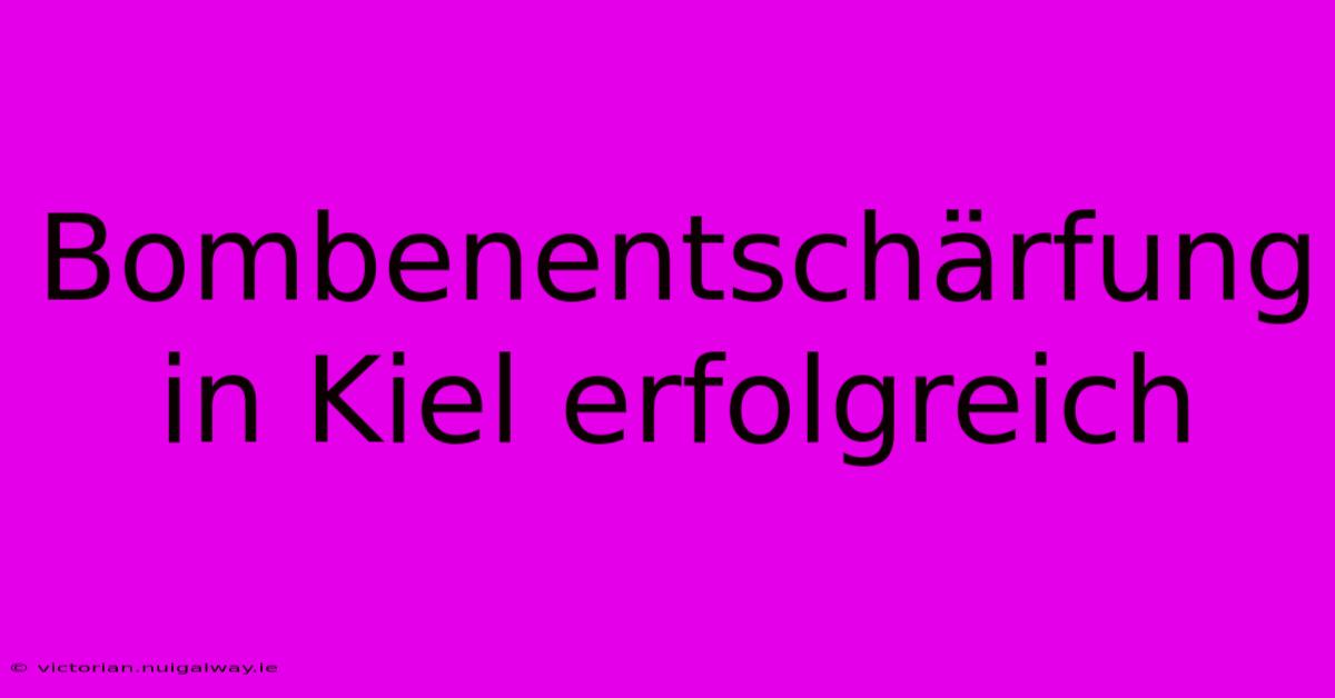 Bombenentschärfung In Kiel Erfolgreich