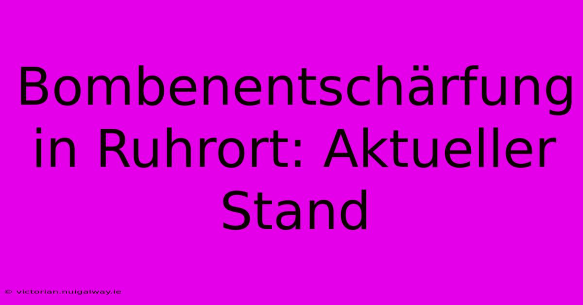 Bombenentschärfung In Ruhrort: Aktueller Stand