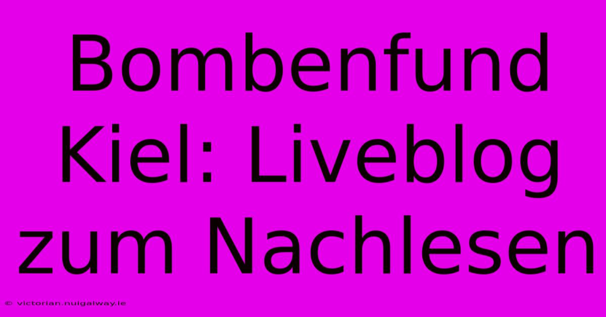 Bombenfund Kiel: Liveblog Zum Nachlesen