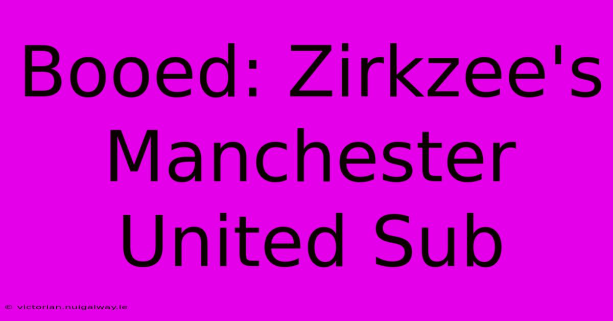 Booed: Zirkzee's Manchester United Sub