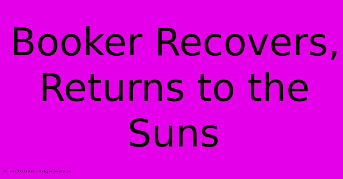 Booker Recovers, Returns To The Suns