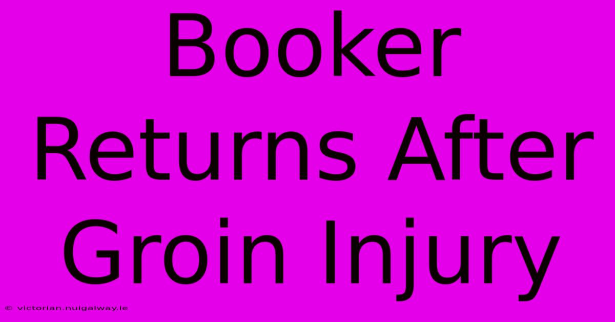 Booker Returns After Groin Injury