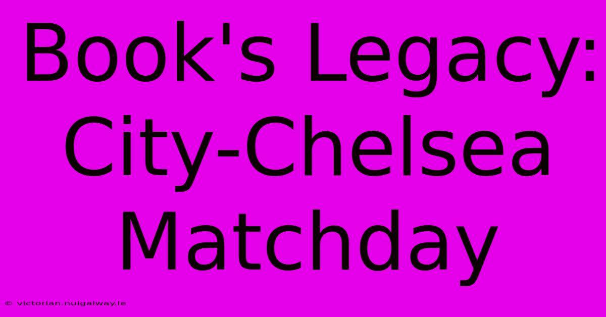 Book's Legacy: City-Chelsea Matchday