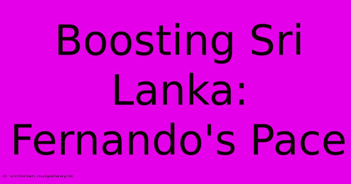 Boosting Sri Lanka: Fernando's Pace