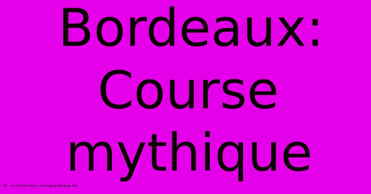 Bordeaux: Course Mythique