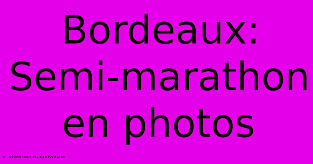 Bordeaux: Semi-marathon En Photos