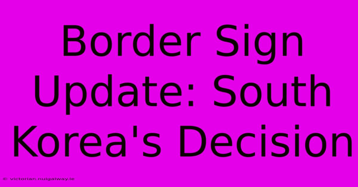 Border Sign Update: South Korea's Decision