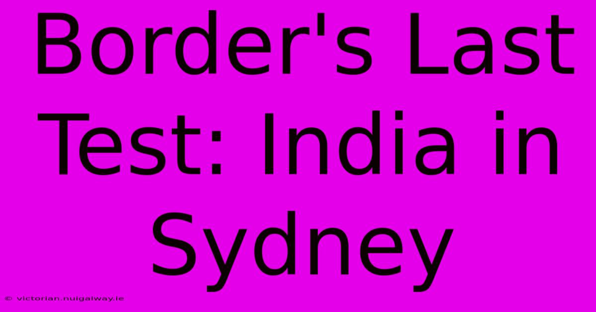 Border's Last Test: India In Sydney