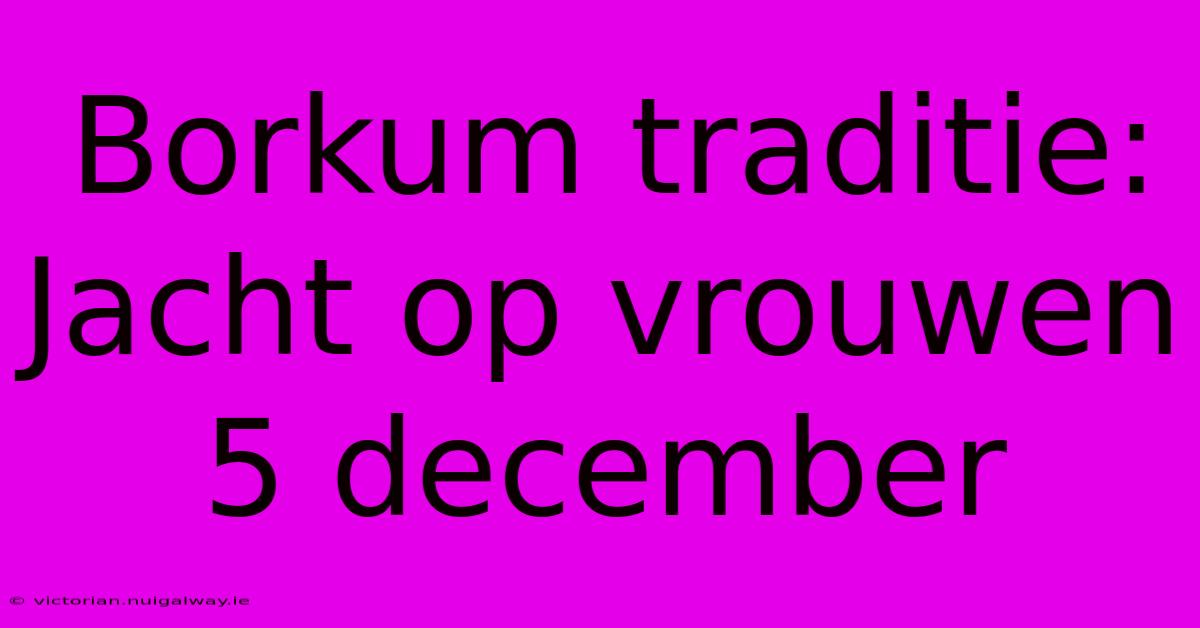 Borkum Traditie: Jacht Op Vrouwen 5 December