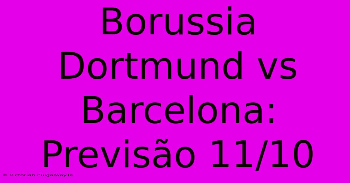 Borussia Dortmund Vs Barcelona: Previsão 11/10