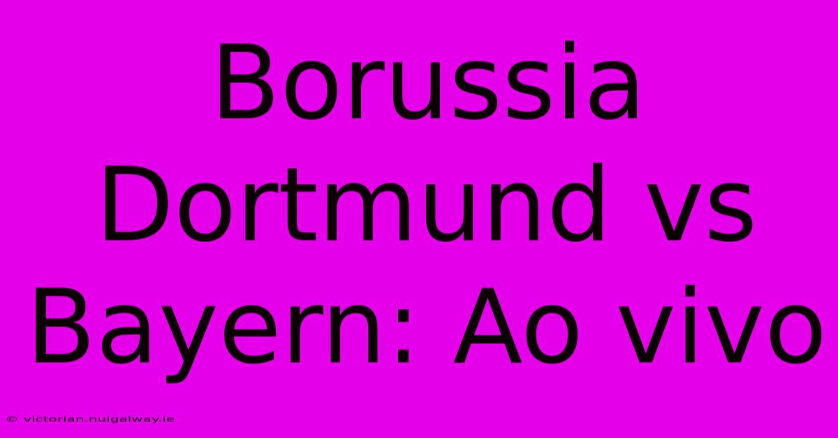 Borussia Dortmund Vs Bayern: Ao Vivo