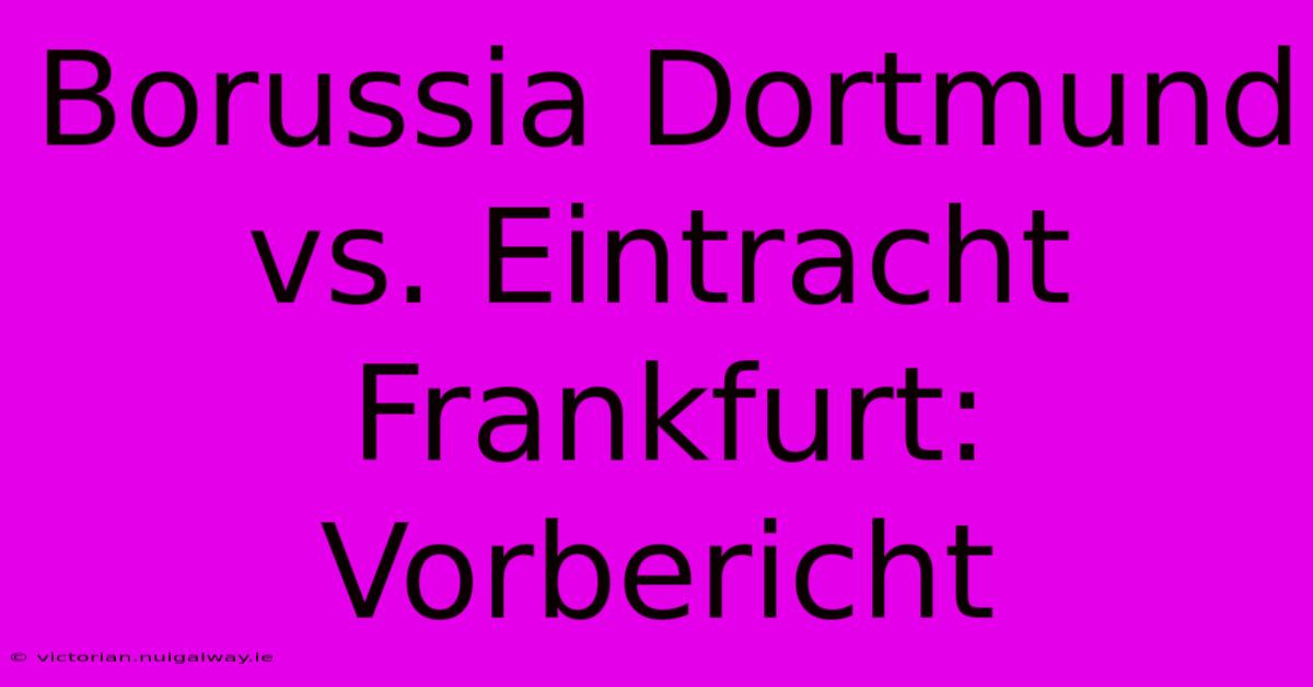 Borussia Dortmund Vs. Eintracht Frankfurt:  Vorbericht