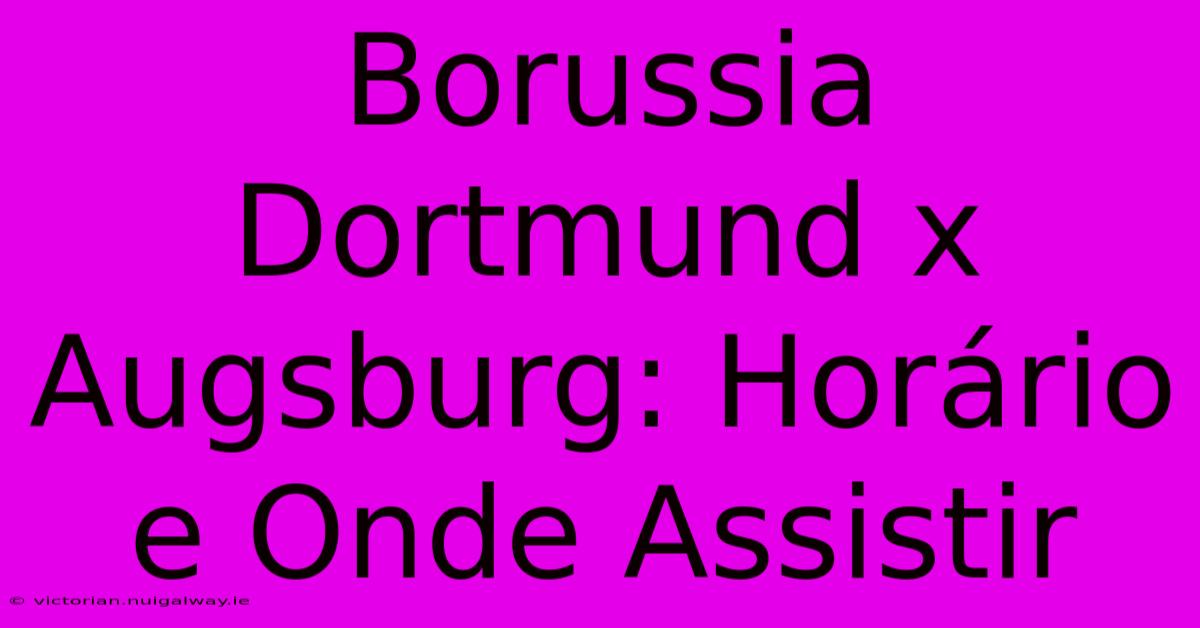 Borussia Dortmund X Augsburg: Horário E Onde Assistir