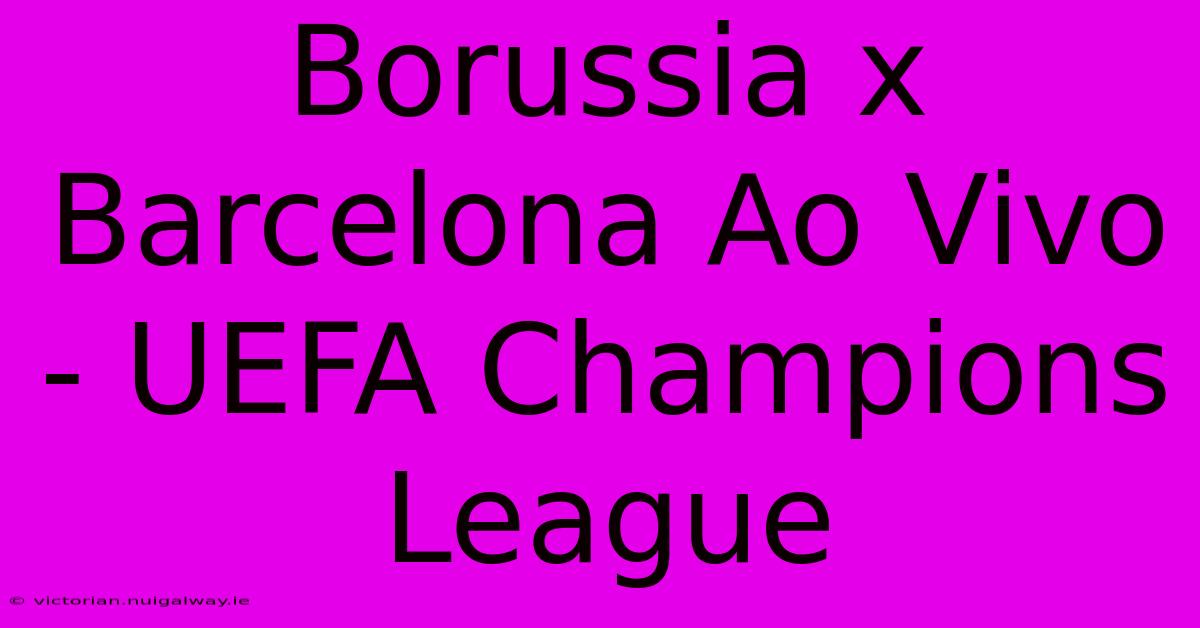 Borussia X Barcelona Ao Vivo - UEFA Champions League