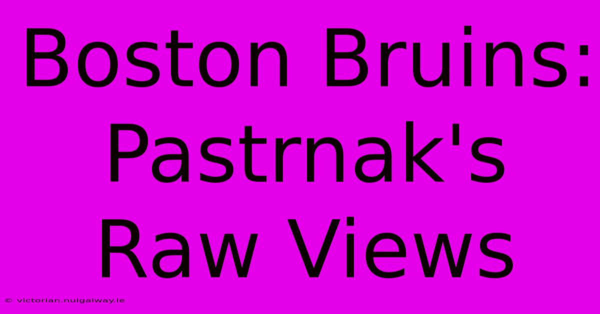 Boston Bruins: Pastrnak's Raw Views