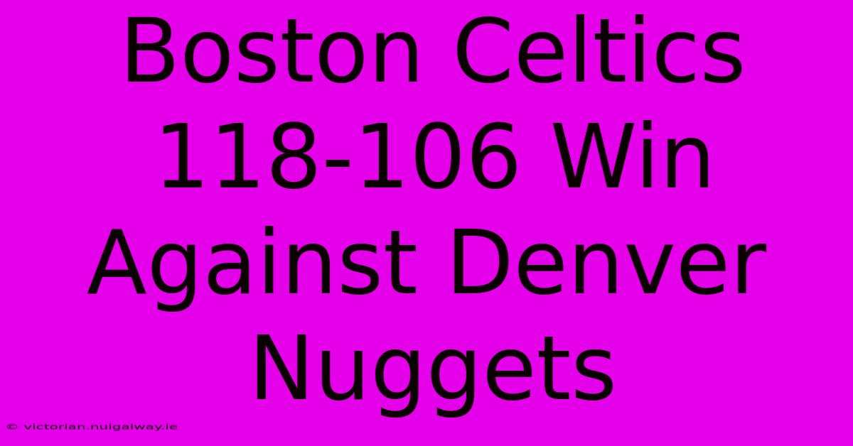 Boston Celtics 118-106 Win Against Denver Nuggets