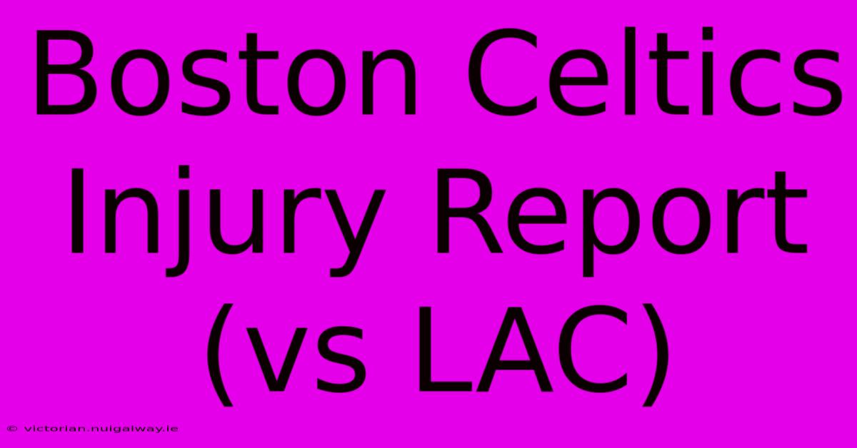 Boston Celtics Injury Report (vs LAC)