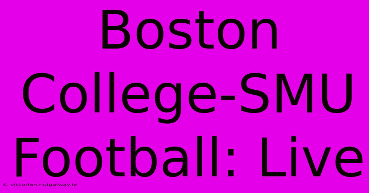 Boston College-SMU Football: Live