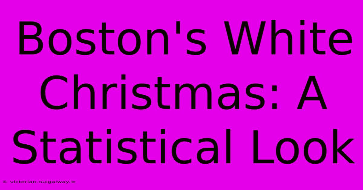 Boston's White Christmas: A Statistical Look