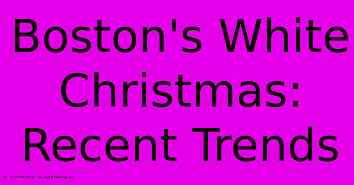 Boston's White Christmas: Recent Trends