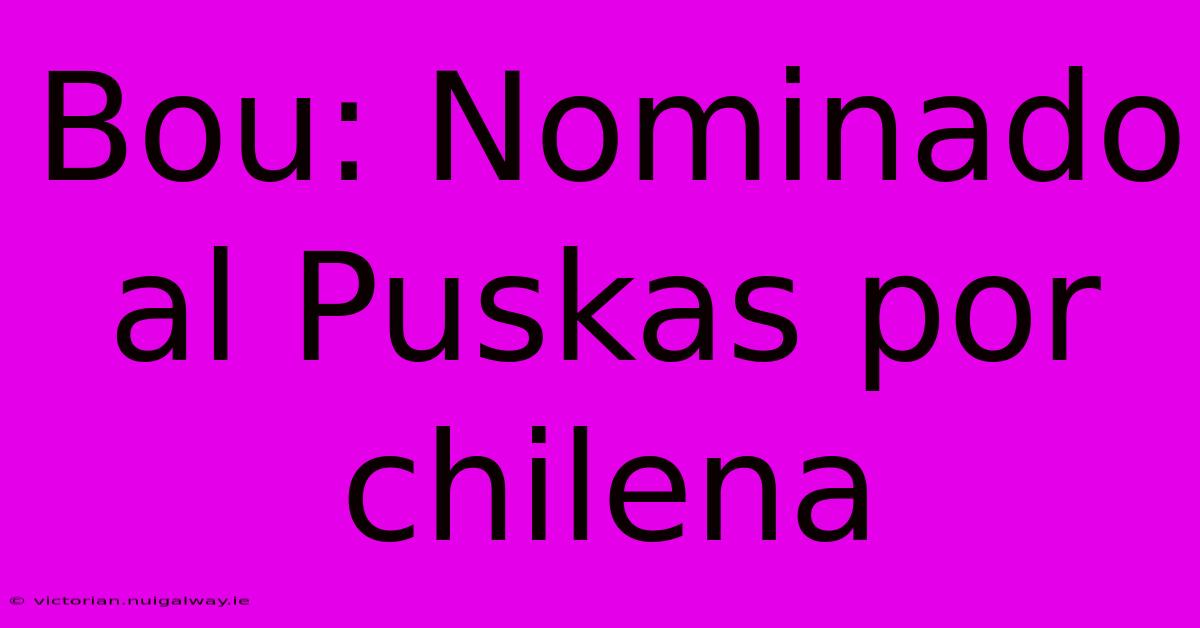 Bou: Nominado Al Puskas Por Chilena