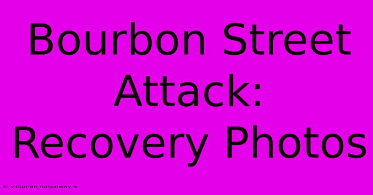 Bourbon Street Attack: Recovery Photos