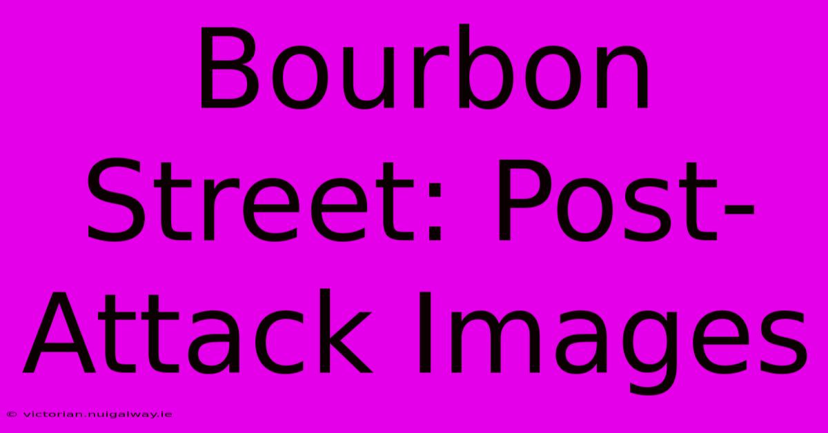 Bourbon Street: Post-Attack Images