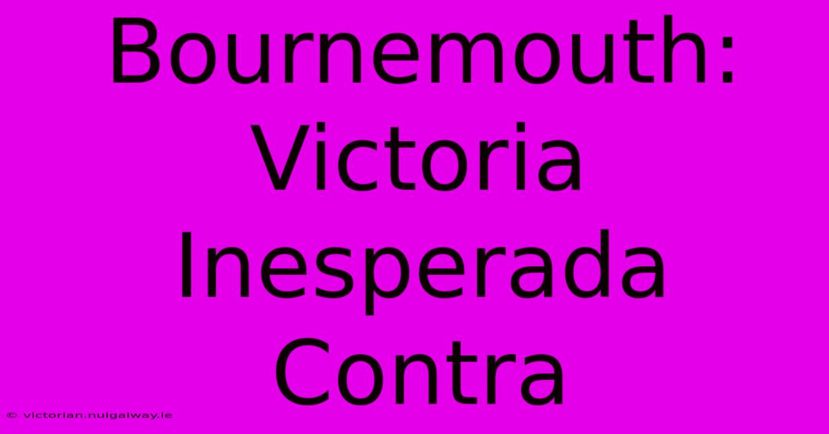 Bournemouth: Victoria Inesperada Contra 