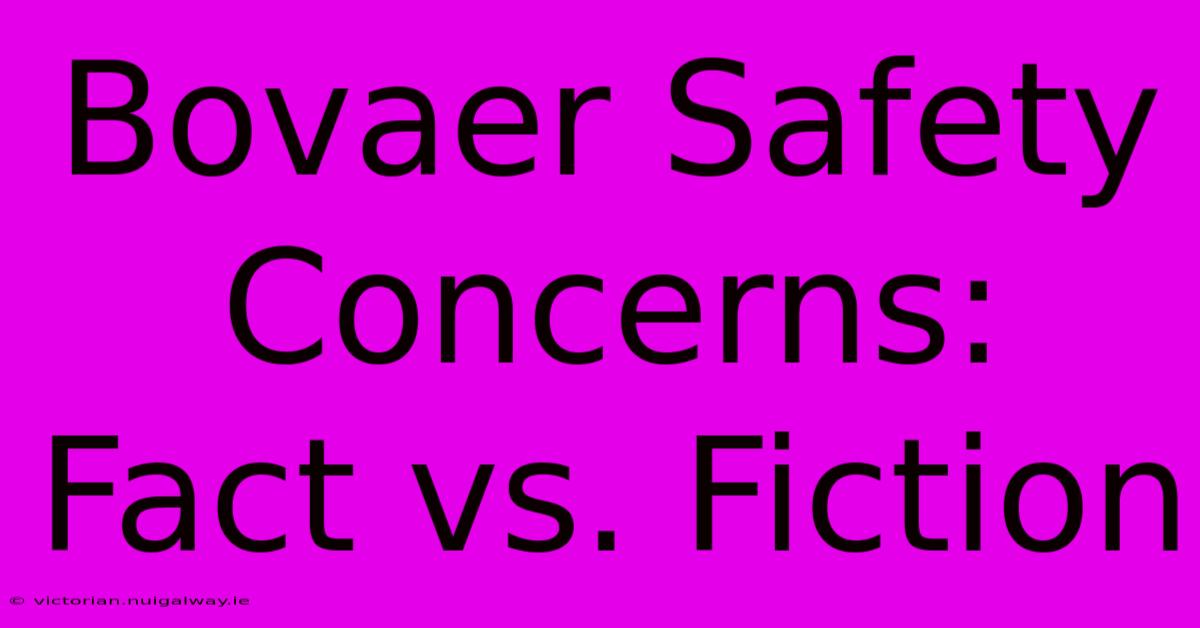 Bovaer Safety Concerns: Fact Vs. Fiction