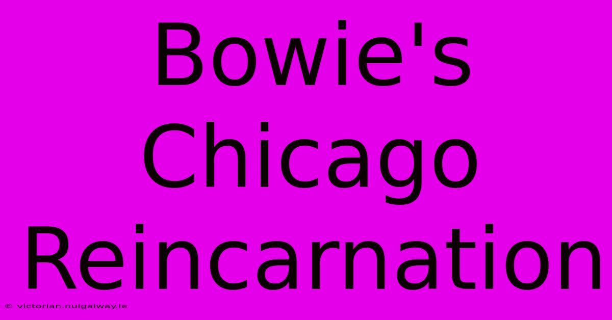 Bowie's Chicago Reincarnation