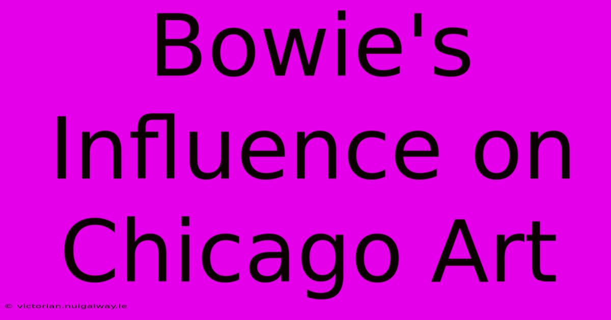 Bowie's Influence On Chicago Art