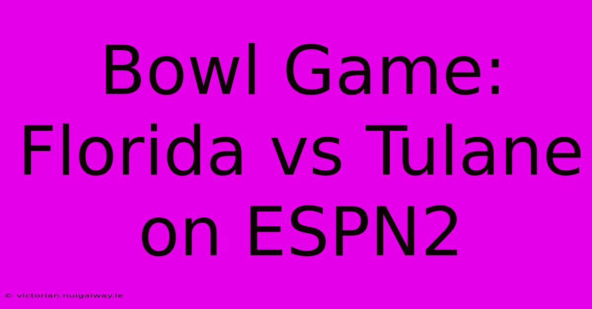 Bowl Game: Florida Vs Tulane On ESPN2