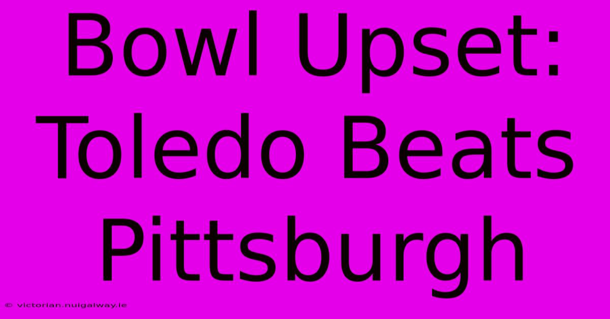 Bowl Upset: Toledo Beats Pittsburgh