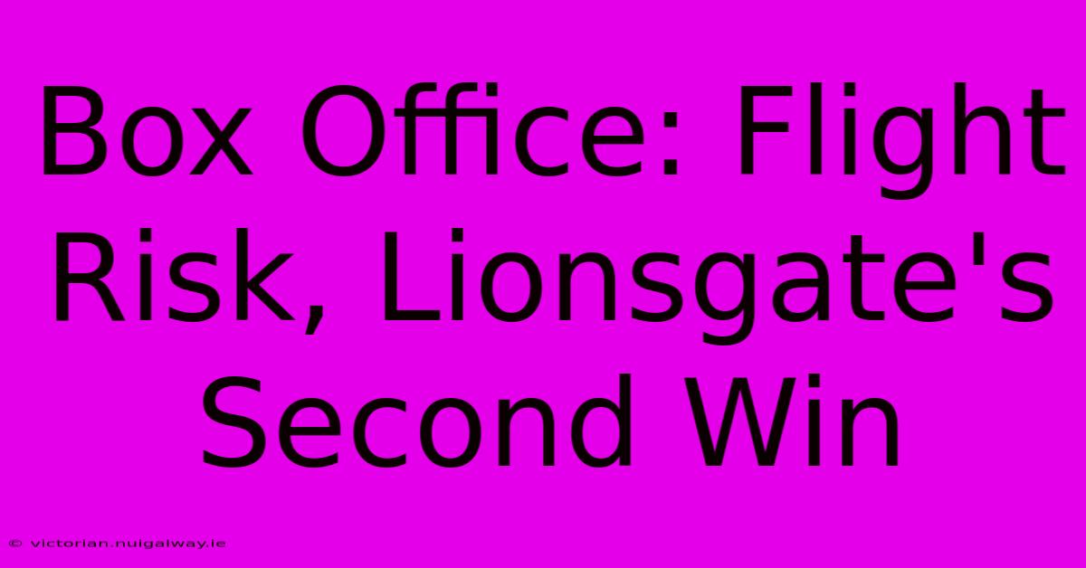 Box Office: Flight Risk, Lionsgate's Second Win