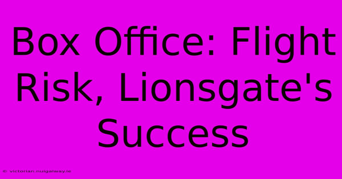 Box Office: Flight Risk, Lionsgate's Success