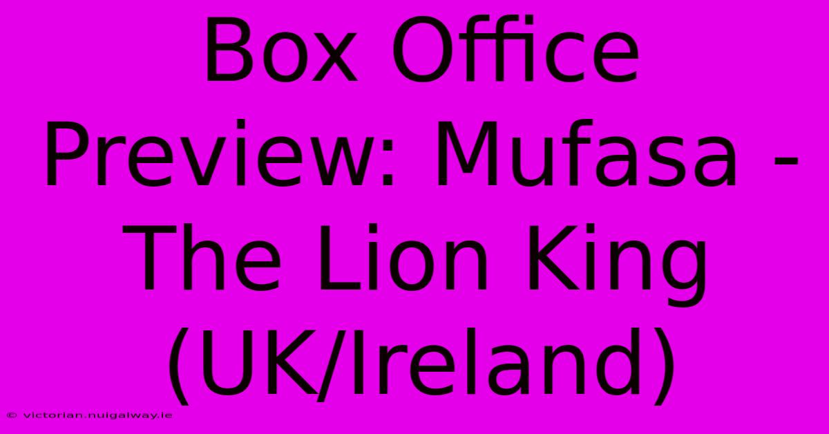 Box Office Preview: Mufasa - The Lion King (UK/Ireland)