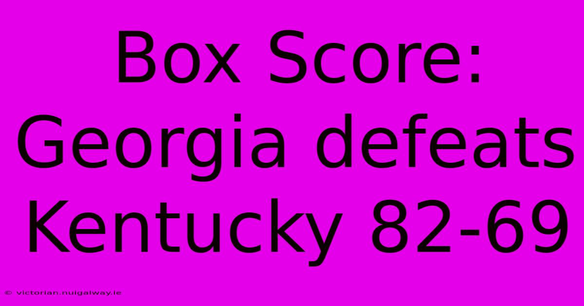 Box Score: Georgia Defeats Kentucky 82-69