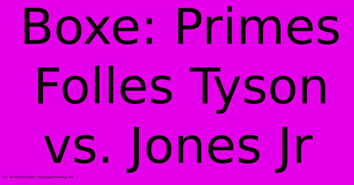 Boxe: Primes Folles Tyson Vs. Jones Jr