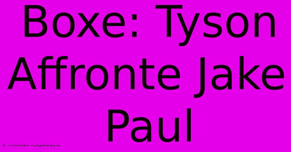 Boxe: Tyson Affronte Jake Paul