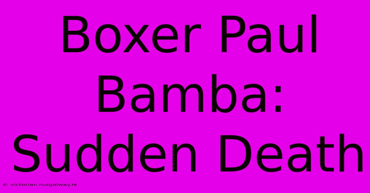 Boxer Paul Bamba: Sudden Death