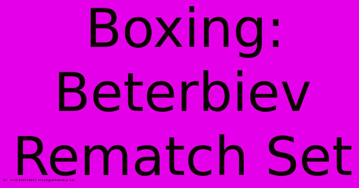 Boxing: Beterbiev Rematch Set