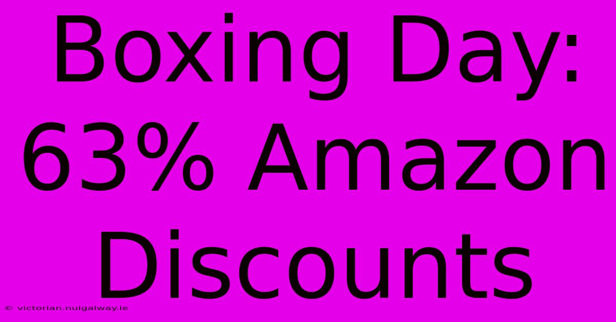 Boxing Day: 63% Amazon Discounts