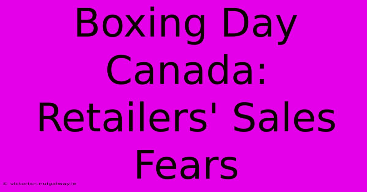 Boxing Day Canada: Retailers' Sales Fears