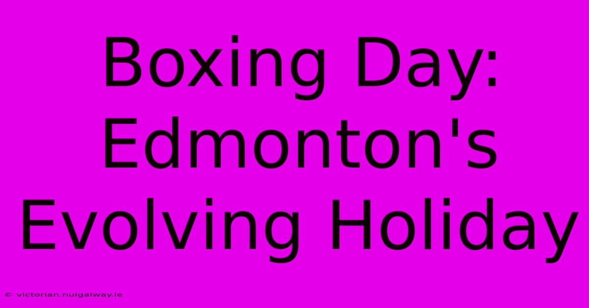 Boxing Day: Edmonton's Evolving Holiday