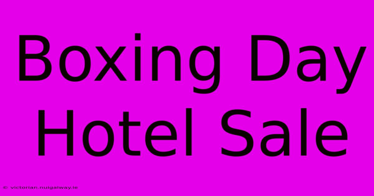 Boxing Day Hotel Sale