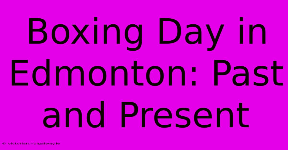 Boxing Day In Edmonton: Past And Present