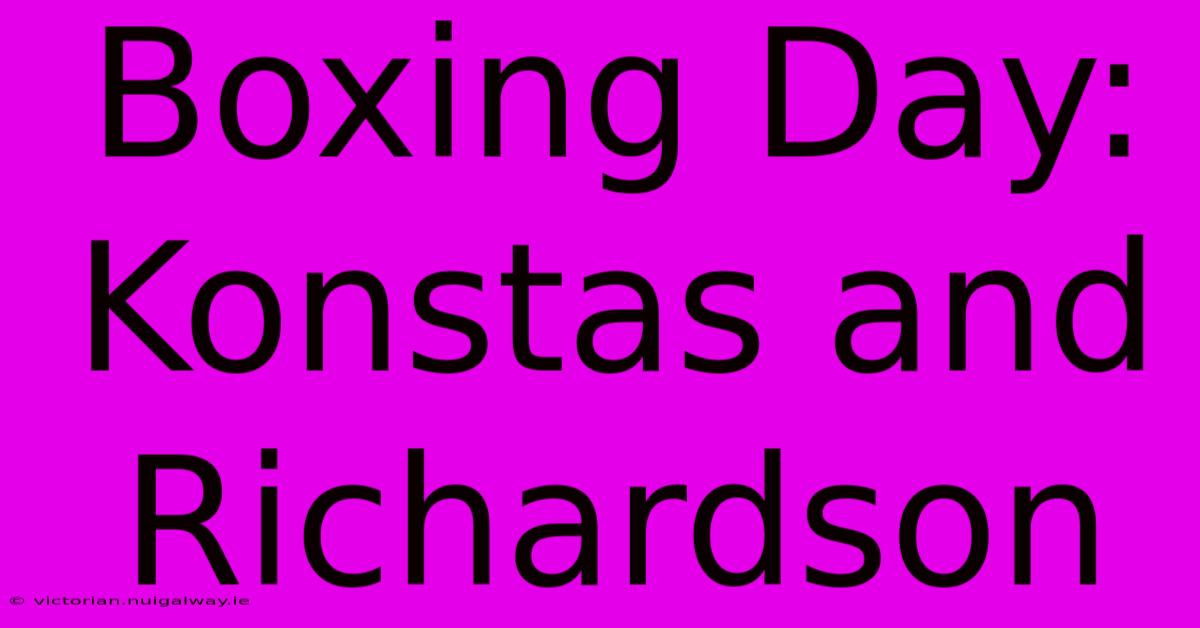 Boxing Day: Konstas And Richardson