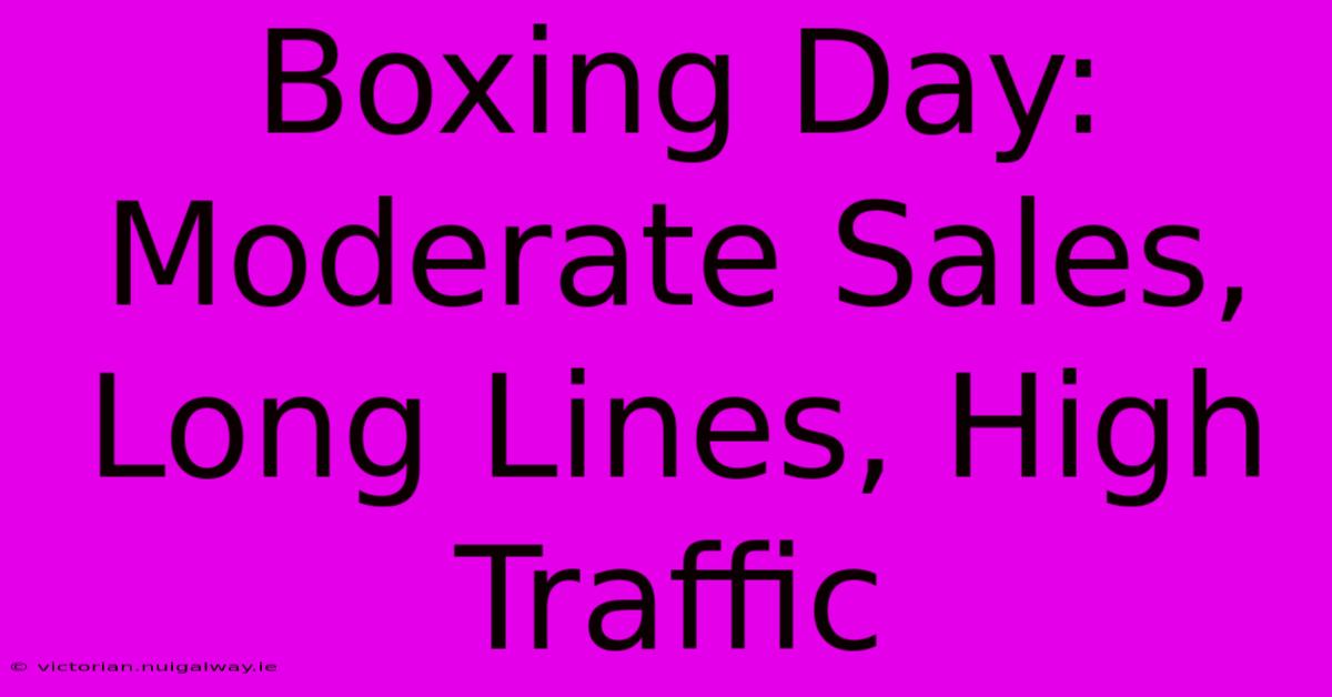 Boxing Day: Moderate Sales, Long Lines, High Traffic