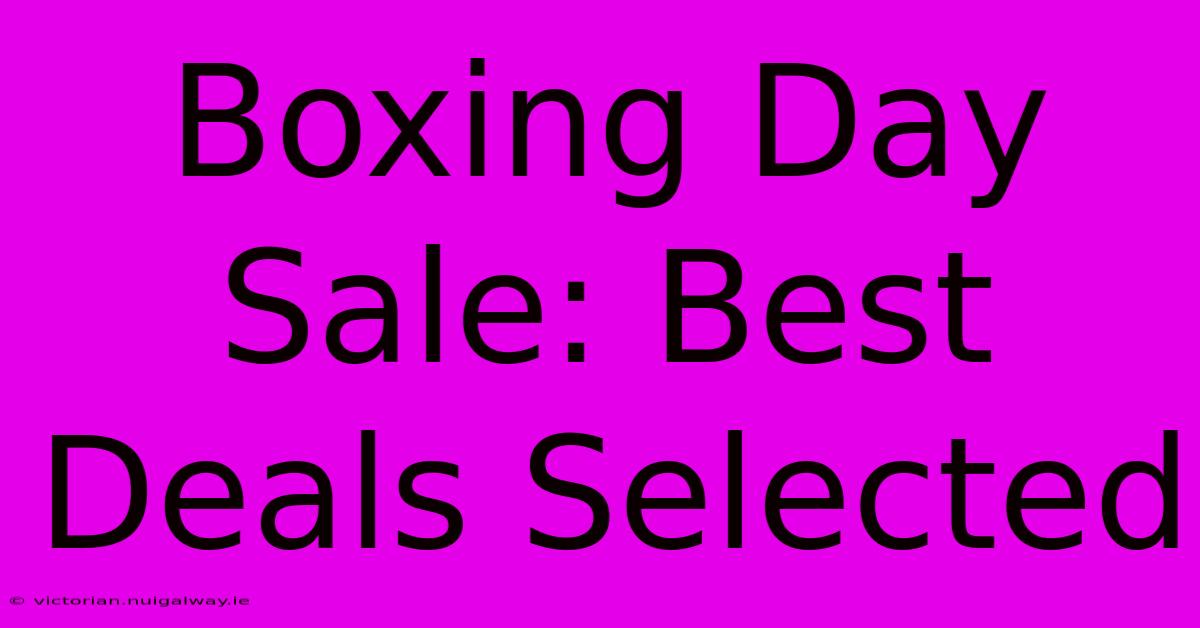 Boxing Day Sale: Best Deals Selected