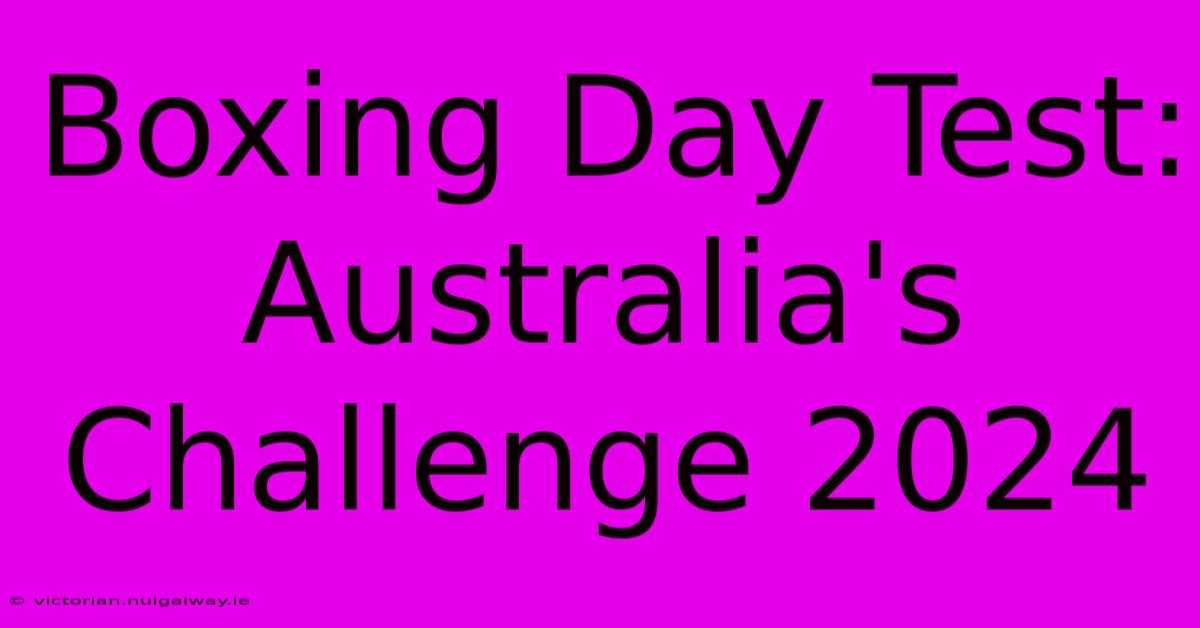 Boxing Day Test: Australia's Challenge 2024